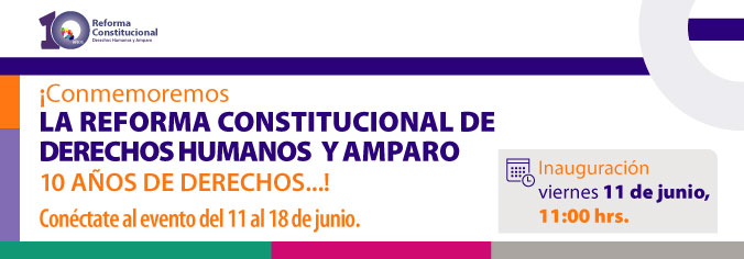 ¡Conmemoremos La Reforma Constitucional de Derechos Humanos y Amparo 10 años de derecho…!